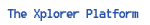 the Xplorer Platform